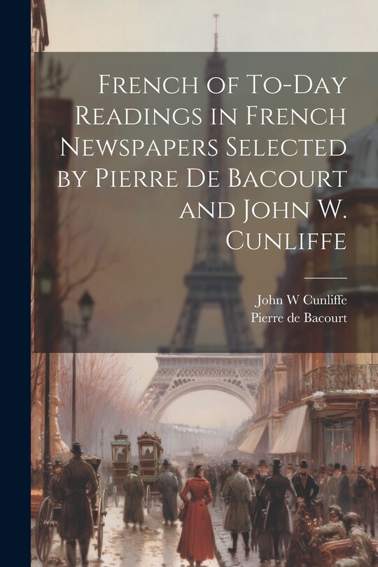 Front cover_French of To-Day Readings in French Newspapers Selected by Pierre de Bacourt and John W. Cunliffe