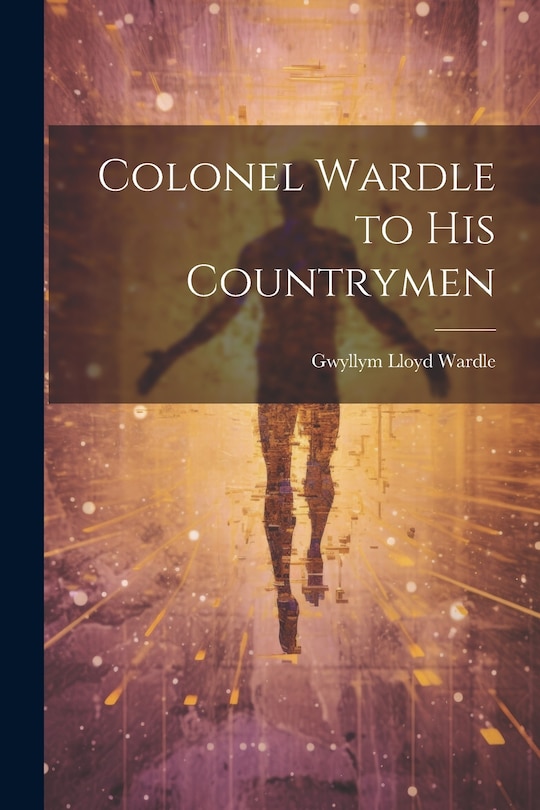Front cover_Colonel Wardle to His Countrymen