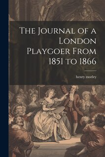 Couverture_The Journal of a London Playgoer From 1851 to 1866
