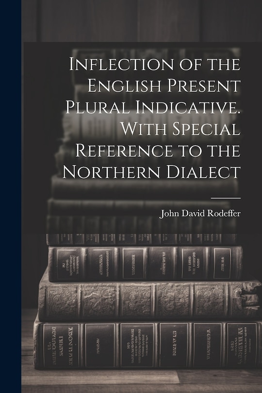 Front cover_Inflection of the English Present Plural Indicative. With Special Reference to the Northern Dialect