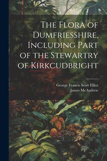 Front cover_The Flora of Dumfriesshire, Including Part of the Stewartry of Kirkcudbright