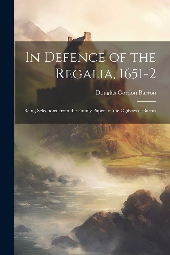 Front cover_In Defence of the Regalia, 1651-2