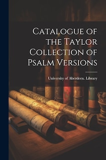 Catalogue of the Taylor Collection of Psalm Versions