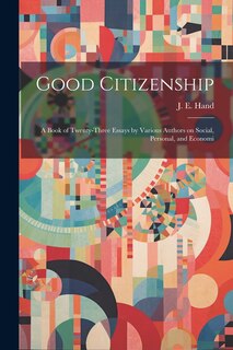 Couverture_Good Citizenship; a Book of Twenty-three Essays by Various Authors on Social, Personal, and Economi