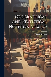Front cover_Geographical and Statistical Notes on Mexico