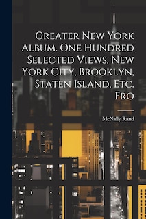 Front cover_Greater New York Album. One Hundred Selected Views, New York City, Brooklyn, Staten Island, etc. Fro