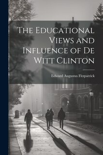 Front cover_The Educational Views and Influence of De Witt Clinton