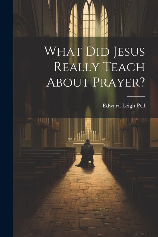Front cover_What did Jesus Really Teach About Prayer?
