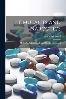 Front cover_Stimulants and Narcotics; Medically, Philosophically, and Morally Considered