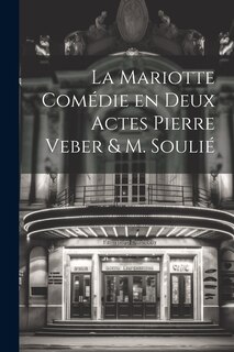 Front cover_La Mariotte Comédie en deux Actes Pierre Veber & M. Soulié