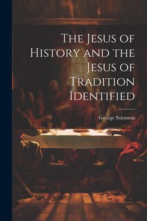 Front cover_The Jesus of History and the Jesus of Tradition Identified