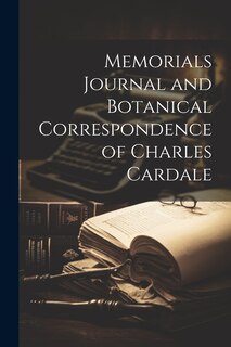 Front cover_Memorials Journal and Botanical Correspondence of Charles Cardale