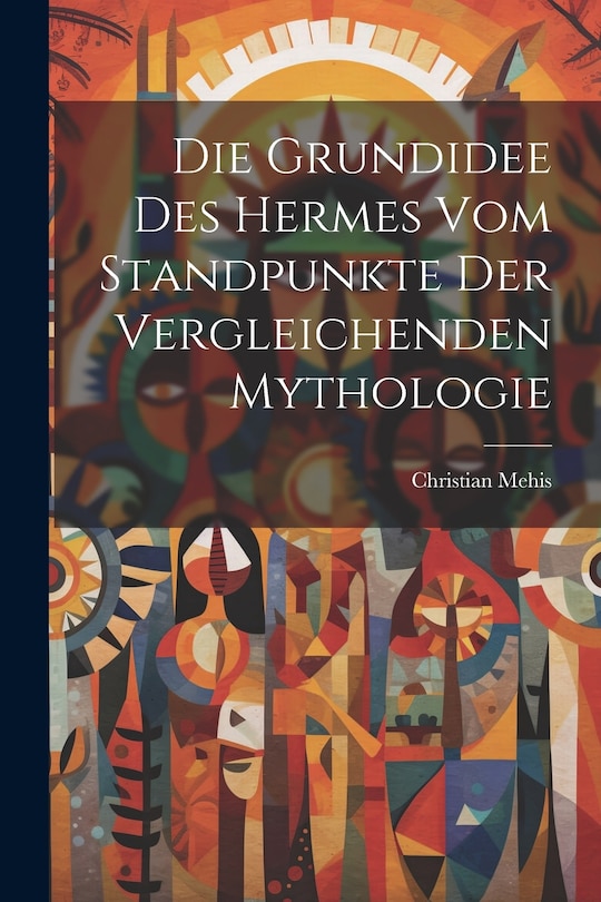 Front cover_Die Grundidee Des Hermes Vom Standpunkte Der Vergleichenden Mythologie