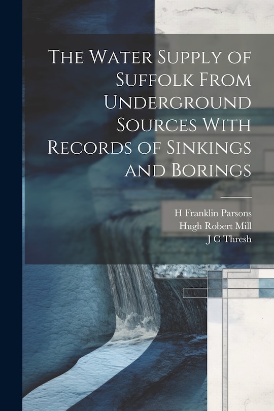 Front cover_The Water Supply of Suffolk From Underground Sources With Records of Sinkings and Borings