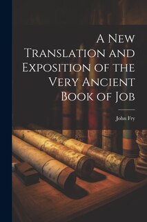 Front cover_A New Translation and Exposition of the Very Ancient Book of Job