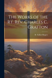Couverture_The Works of the Rt. Rev. Charles C. Grafton