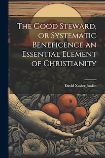 Couverture_The Good Steward, or Systematic Beneficence an Essential Element of Christianity