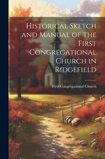 Front cover_Historical Sketch and Manual of the First Congregational Church in Ridgefield