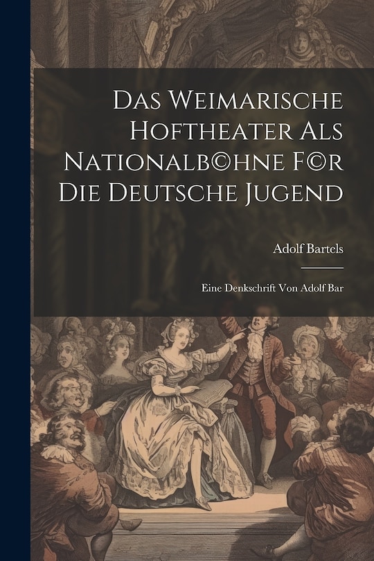 Front cover_Das Weimarische Hoftheater als Nationalb(c)hne f(c)r die deutsche Jugend; eine Denkschrift von Adolf Bar