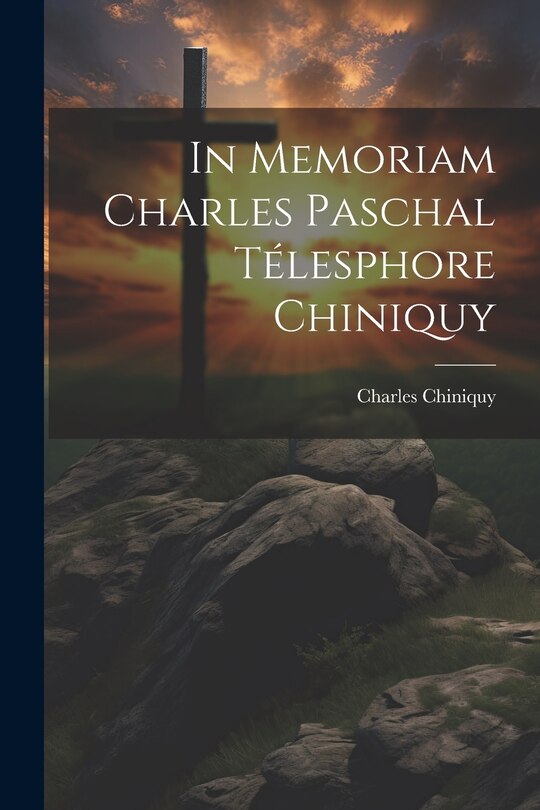 Couverture_In Memoriam Charles Paschal Télesphore Chiniquy