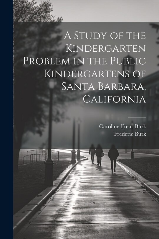 Front cover_A Study of the Kindergarten Problem in the Public Kindergartens of Santa Barbara, California