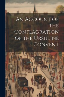 Couverture_An Account of the Conflagration of the Ursuline Convent