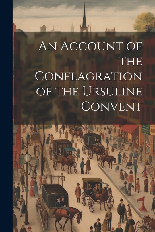 Couverture_An Account of the Conflagration of the Ursuline Convent