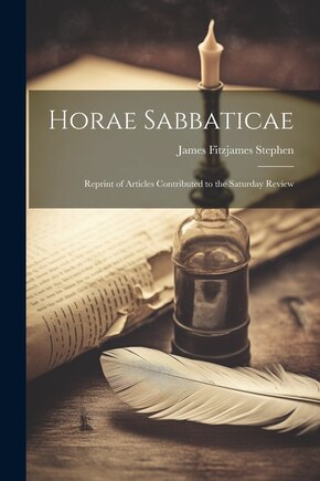 Horae Sabbaticae; Reprint of Articles Contributed to the Saturday Review