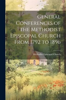 Couverture_General Conferences of the Methodist Episcopal Church From 1792 to 1896