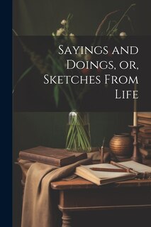 Couverture_Sayings and Doings, or, Sketches From Life