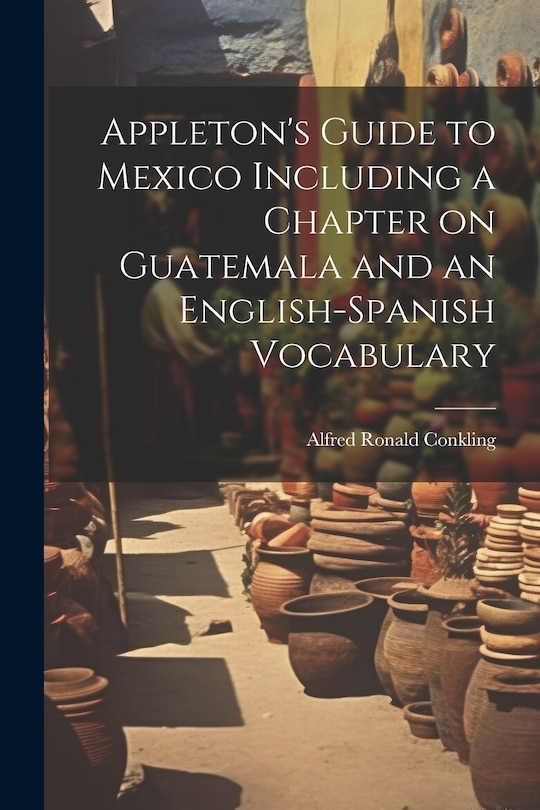 Couverture_Appleton's Guide to Mexico Including a Chapter on Guatemala and an English-Spanish Vocabulary
