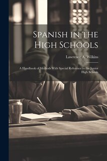 Front cover_Spanish in the High Schools; a Handbook of Methods With Special Reference to the Junior High Schools