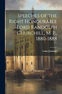 Couverture_Speeches of the Right Honourable Lord Randolph Churchill, M. P., 1880-1888