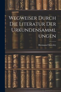 Front cover_Wegweiser Durch die Literatur der Urkundensammlungen