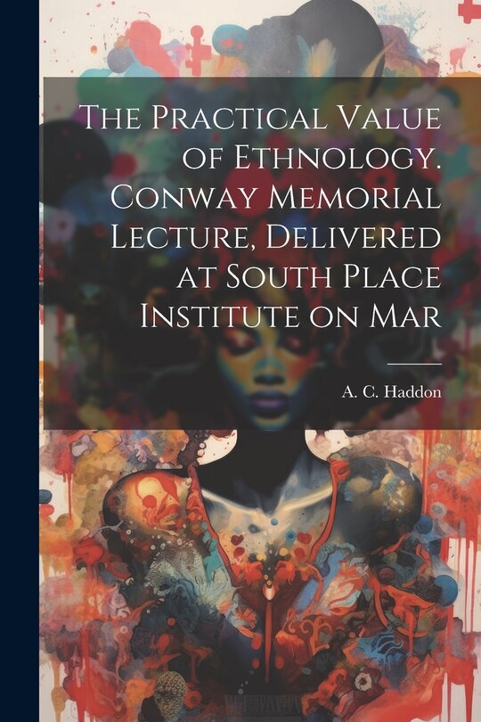 Couverture_The Practical Value of Ethnology. Conway Memorial Lecture, Delivered at South Place Institute on Mar