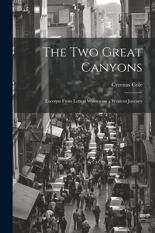 Couverture_The two Great Canyons; Excerpts From Letters Written on a Western Journey