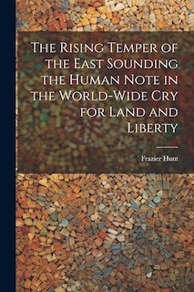 Couverture_The Rising Temper of the East Sounding the Human Note in the World-wide cry for Land and Liberty