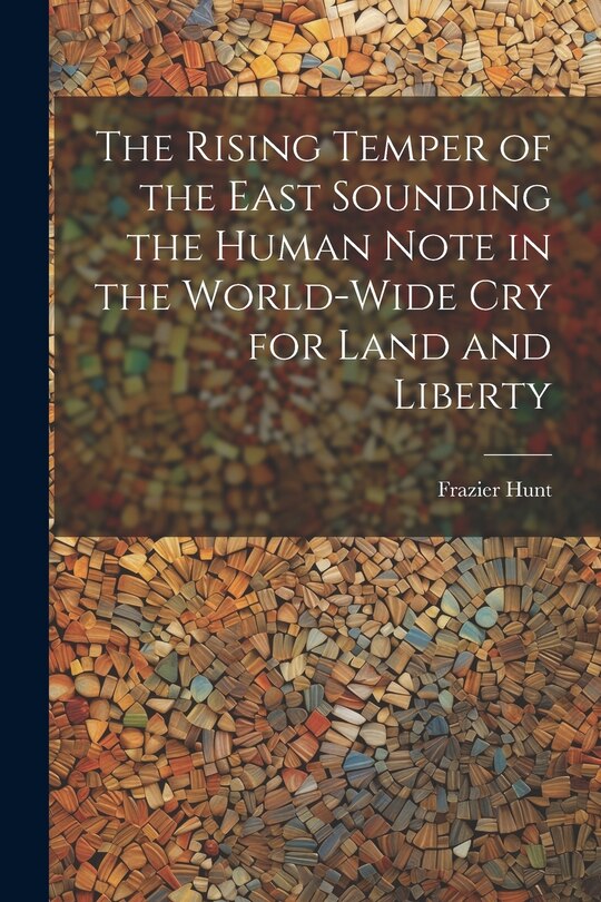 Couverture_The Rising Temper of the East Sounding the Human Note in the World-wide cry for Land and Liberty
