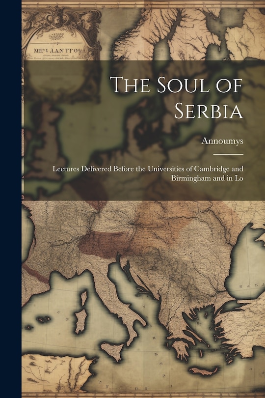 Couverture_The Soul of Serbia; Lectures Delivered Before the Universities of Cambridge and Birmingham and in Lo