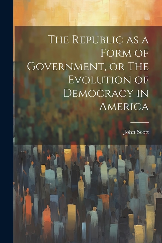Couverture_The Republic as a Form of Government, or The Evolution of Democracy in America