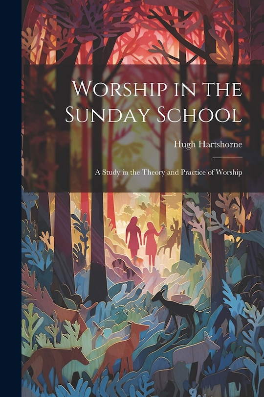 Worship in the Sunday School; a Study in the Theory and Practice of Worship