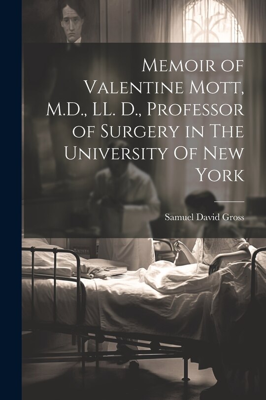 Front cover_Memoir of Valentine Mott, M.D., LL. D., Professor of Surgery in The University Of new York
