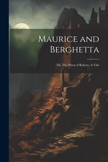 Front cover_Maurice and Berghetta; or, The Priest of Rahery. A Tale