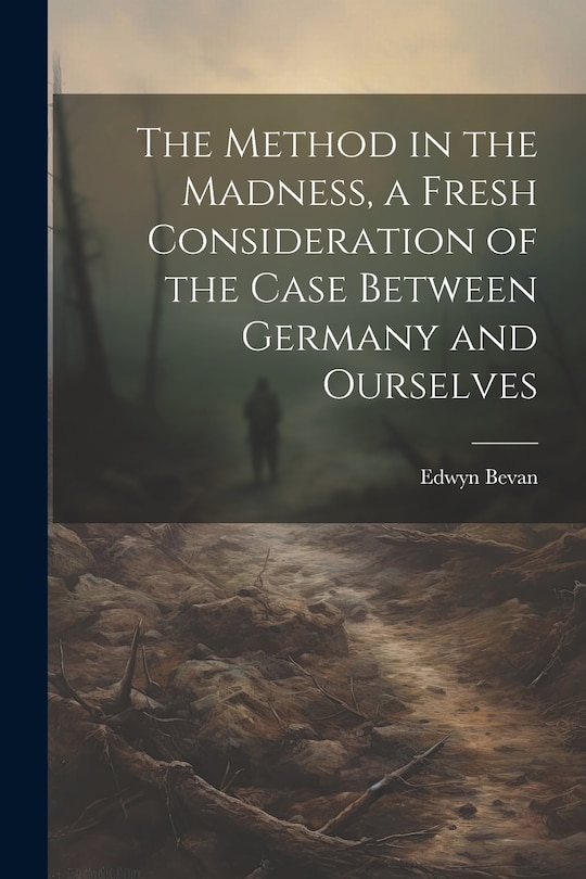 Front cover_The Method in the Madness, a Fresh Consideration of the Case Between Germany and Ourselves