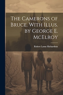 Couverture_The Camerons of Bruce. With Illus. by George E. McElroy