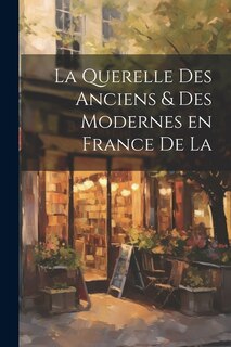 Couverture_La Querelle des Anciens & Des Modernes en France de la