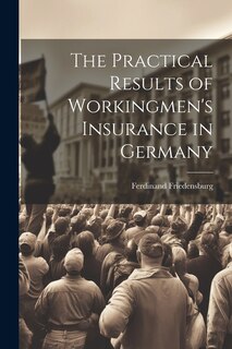 Couverture_The Practical Results of Workingmen's Insurance in Germany