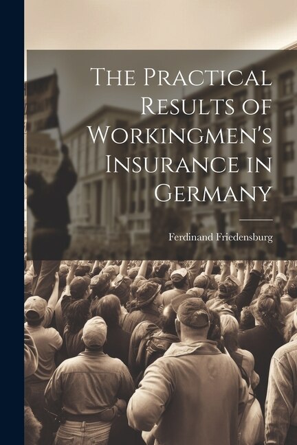 Couverture_The Practical Results of Workingmen's Insurance in Germany