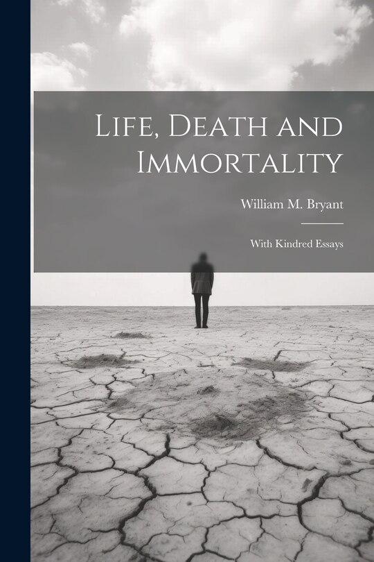 Front cover_Life, Death and Immortality; With Kindred Essays