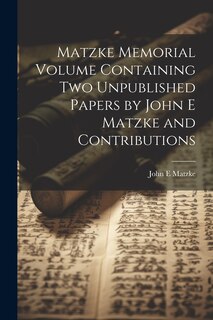 Front cover_Matzke Memorial Volume Containing two Unpublished Papers by John E Matzke and Contributions
